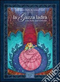 La gazza ladra. Una fiaba dall'Oriente. Ediz. italiana e araba libro di Makki Abdulghani