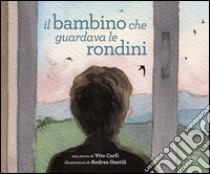 Il bambino che guardava le rondini libro di Carfi Vito; Gentili Andrea