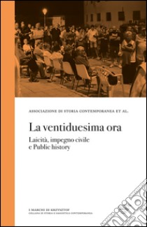 La ventiduesima ora. Laicità, impegno civile e public history libro