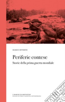 Periferie contese. Storie della prima guerra mondiale libro di Severini Marco