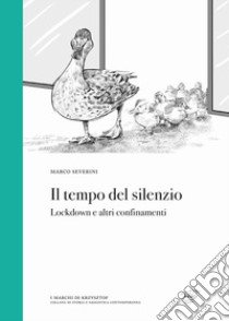 Il tempo del silenzio. Lockdown e altri confinamenti libro di Severini Marco