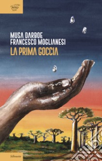 La prima goccia libro di Darboe Musa; Moglianesi Francesco