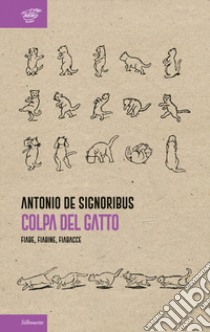 Colpa del gatto. Fiabe, fiabine, fiabacce libro di De Signoribus Antonio