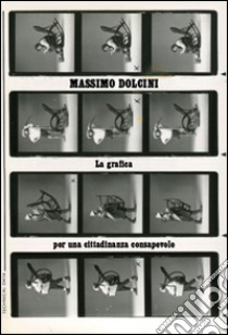 Massimo Dolcini. La grafica per una cittadinanza consapevole. Ediz. illustrata libro di Piazza M. (cur.)