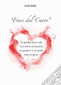 Frasi dal cuore libro di Bellò Carlo