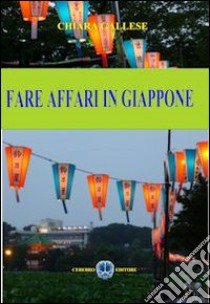 Fare affari in Giappone libro di Gallese Chiara