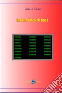 Informatica di base libro di Caiati Giulio