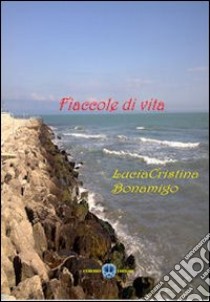 Fiaccole di vita libro di Bonamigo Lucia C.