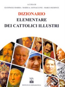 Dizionario elementare dei cattolici illustri libro di Barra Gianpaolo; Iannaccone Mario Arturo; Respenti Marco