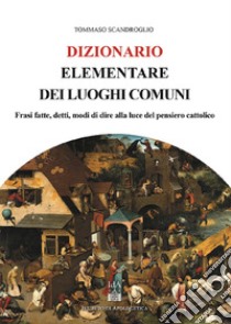 Dizionario elementare dei luoghi comuni libro di Scandroglio Tommaso