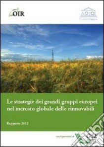 Le strategie dei grandi gruppi europei nel mercato globale delle rinnovabili libro