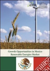 Growth opportunities in Mexican renewable energy market libro di Gilardoni Andrea; Carta Marco; Robello Vittorio