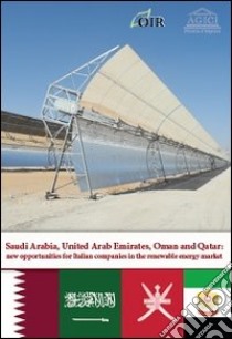 Saudi Arabia, United Arab Emirates, Oman and Qatar. New opportunities for italian companies in the renewable energy market libro