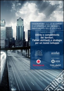 Utility e competitività dei territori. Fattori abilitanti e stategie per un nuovo sviluppo libro di Gilardoni Andrea; Carta Marco; Caracciolo Raffaele