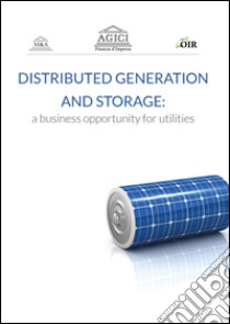 Distributed generation and storage. A business opportunity for utilities libro di Gilardoni Andrea; Carta Marco; Perelli Tommaso