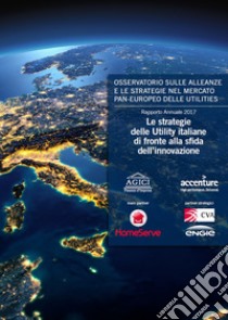 Le strategie delle Utility italiane di fronte alla sfida dell'innovazione libro di Gilardoni Andrea; Carta Marco; Perelli Tommaso