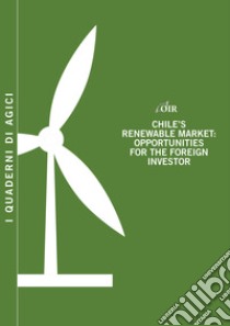 Chile's renewable market. Opportunities for the foreign investor libro di Gilardoni Andrea; Perelli Tommaso; Perez Edgar