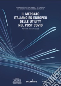 Il mercato italiano ed europeo delle Utility nel post Covid libro di Gilardoni Andrea; Carta Marco; Pupino Anna