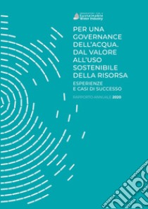 Per una governance dell'acqua. Dal valore all'uso sostenibile della risorsa. Esperienze e casi di successo libro di Gilardoni Andrea; Cutrone Paolo; Garzarella Alessandra