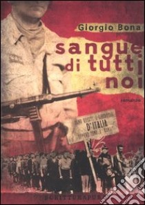 Sangue di tutti noi libro di Bona Giorgio