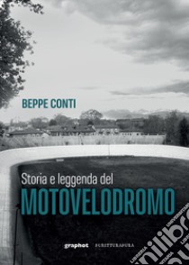 Storia e leggenda del motovelodromo libro di Conti Beppe