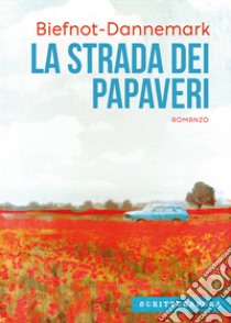 La strada dei papaveri libro di Biefnot Veronique; Dannemark Francis