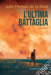 L'ultima battaglia libro di Rosa Julio Manuel de la; Gianetti A. (cur.)