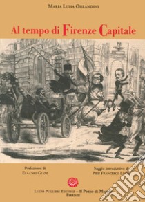 Al tempo di Firenze capitale libro di Orlandini M. Luisa; Listri P. F. (cur.)