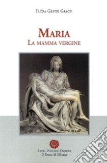 Maria. La mamma vergine libro di Gestri Greco Flora