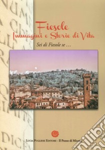 Fiesole. Immagini e storie di vita. Sei di Fiesole se... libro