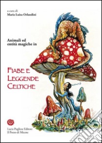 Animali ed entità magiche in fiabe e leggende celtiche libro di Orlandini M. L. (cur.)