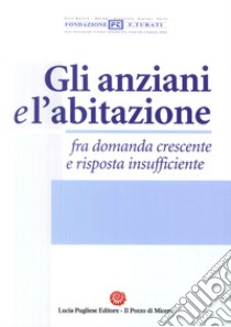 Gli anziani e l'abitazione fra domanda crescente e risposta insufficiente libro