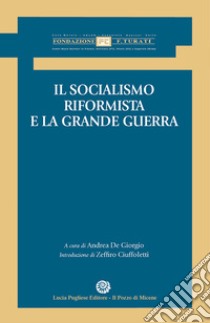 Il socialismo riformista e la grande guerra libro di Ciuffoletti Zeffiro; De Giorgio A. (cur.)