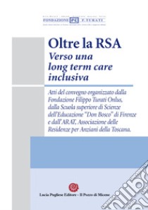 Oltre la RSA. Verso una long term care inclusiva. Atti del Convegno libro