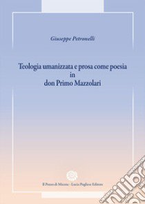 Teologia umanizzata e prosa come poesia in don Primo Mazzolari libro di Petronelli Giuseppe