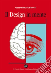 Il design in mente libro di Bertirotti Alessandro