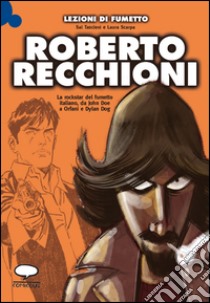 Roberto Recchioni. La rockstar del fumetto italiano, da John Doe a Orfani e Dylan Dog libro di Tascioni Sal; Scarpa Laura