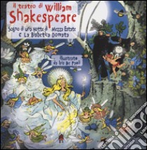 Il teatro di William Shakespeare: Sogno di una notte di mezza estate-La bisbetica domata. Ediz. illustrata libro di Shakespeare William