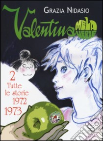 Valentina Mela Verde. Vol. 2: Tutte le storie (1972-1973) libro di Nidasio Grazia