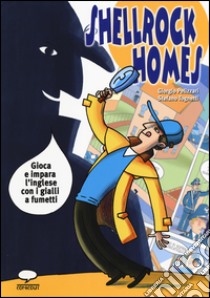 Shellrock Holmes. Gioca e impara l'inglese con i gialli a fumetti libro di Pelizzari Giorgio; Tognetti Stefano