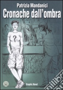 Cronache dall'ombra libro di Mandanici Patrizia