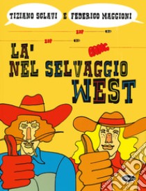 Là nel selvaggio West libro di Sclavi Tiziano; Maggioni Federico