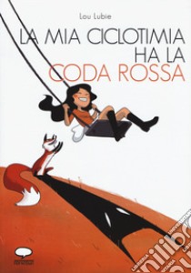 La mia ciclotimia ha la coda rossa. Come vivere con chi soffre di un disturbo bipolare libro di Lubie Lou