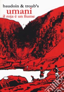 Umani. Il Roja è un fiume libro di Baudoin Edmond; Troub's