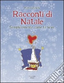 Racconti di Natale. Semplicemente come la neve libro di Zanchi Marco