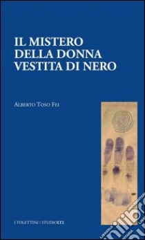 Il mistero della donna vestita di nero libro di Toso Fei Alberto