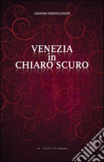 Venezia in chiaro scuro libro di Oberhollenzer Johanna