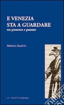 E Venezia sta a guardare. Tra presente e passato libro di Saletti Monica