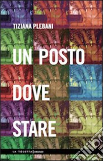 Un posto dove stare libro di Plebani Tiziana