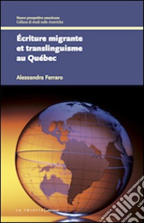 Écriture migrante et translinguisme au Québec libro di Ferraro Alessandra